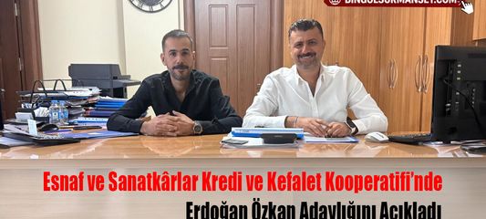 Esnaf ve Sanatkârlar Kredi ve Kefalet Kooperatifi’nde Erdoğan Özkan Adaylığını Açıkladı