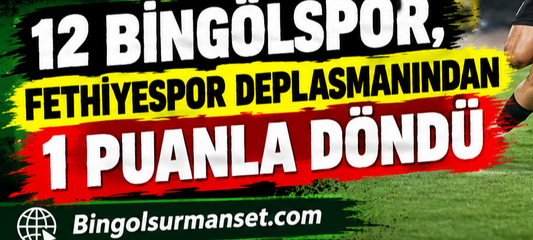 12 Bingölspor, Fethiyespor Deplasmanından 1 Puanla Döndü