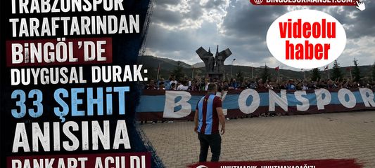 Trabzonspor Taraftarından Bingöl’de Duygusal Durak: 33 Şehit Anısına Pankart Açıldı