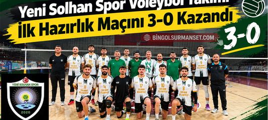 Yeni Solhan Spor Voleybol Takımı İlk Hazırlık Maçını 3-0 Kazandı