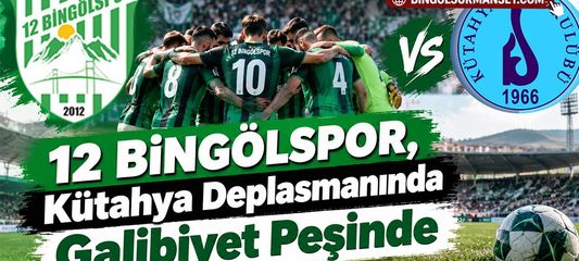 12 Bingölspor, Kütahya Deplasmanında Galibiyet Peşinde