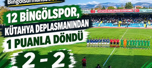 12 Bingölspor, Kütahya Deplasmanından 1 Puanla Döndü