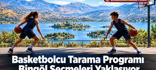 Basketbolcu Tarama Programı Bingöl Seçmeleri Yaklaşıyor