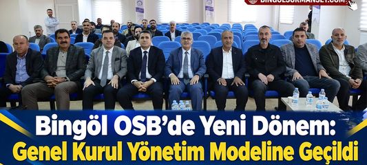 Bingöl OSB’de Yeni Dönem: Genel Kurul Yönetim Modeline Geçildi