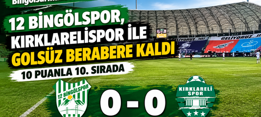 12 Bingölspor, Kırklarelispor ile Golsüz Berabere Kaldı: 10 Puanla 10. Sırada