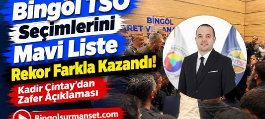 Bingöl TSO Seçimlerini Mavi Liste Rekor Farkla Kazandı: Kadir Çintay’dan Zafer Açıklaması