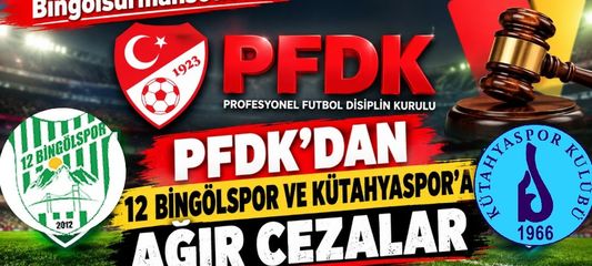 PFDK’dan 12 Bingölspor ve Kütahyaspor’a Ağır Cezalar