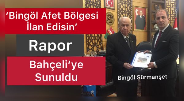 ‘Bingöl Afet Bölgesi İlan Edisin’ Raporu Bahçeli’ye Sunuldu