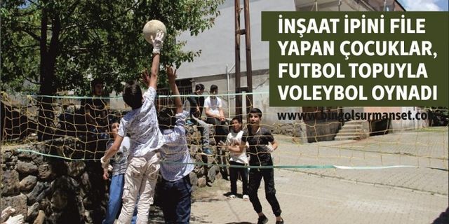 İnşaat İpini File Yapan Çocuklar, Futbol Topuyla Voleybol Oynadı