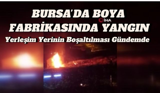 Bursa’da Boya Fabrikası Yandı: Yerleşim Yeri Boşaltılması Gündemde