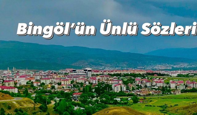 Bingöl’ün Ünlü Özlü Sözleri (Bingölce)