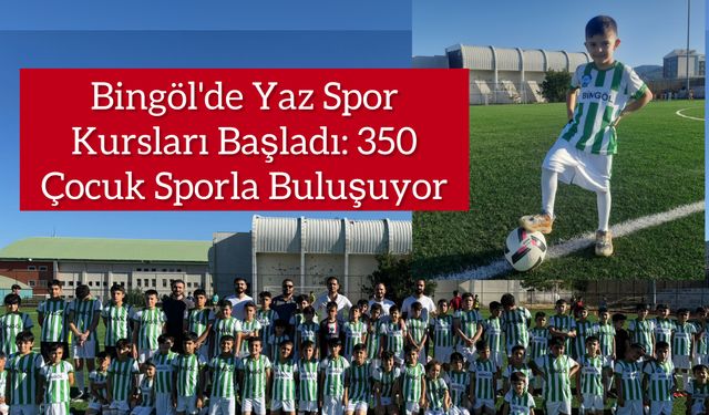 Bingöl'de Yaz Spor Kursları Başladı: 350 Çocuk Sporla Buluşuyor