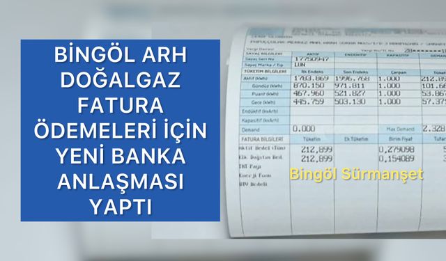 Bingöl'de Doğalgaz Fatura Ödemeleri İçin Yeni Banka Anlaşması Yapıldı