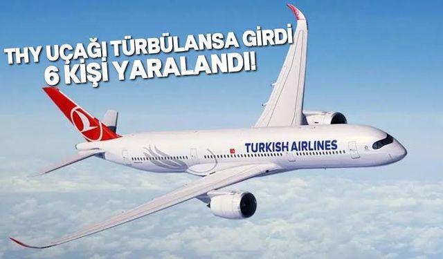 THY Uçağı Türbülansa Girdi: 6 Kişi Yaralandı