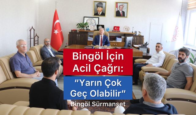 Bingöl İçin Acil Çağrı: “Yarın Çok Geç Olabilir”