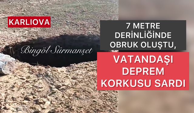 Karlıova’da 7 Metre Derinliğinde Obruk: Vatandaşı Deprem Korkusu Sardı