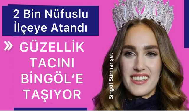 Miss Turkey 2024 İdil Bilgen'in 2 Bin Nüfusu Olan İlçeye Atandı