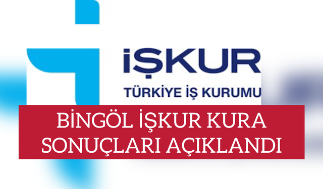 Bingöl İşkur Kura Çekimi Sonuçları Açıklandı!