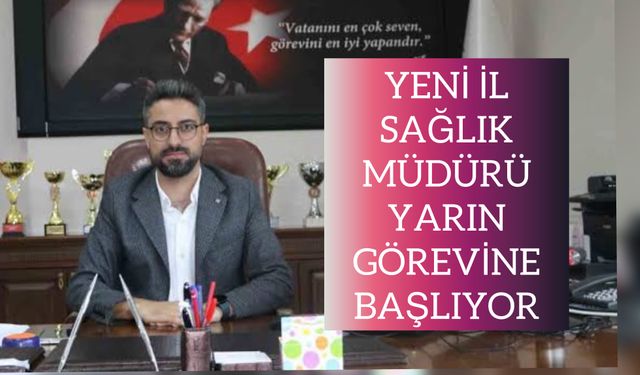 Yeni İl Sağlık Müdür Yarın Görevine Başlayacak