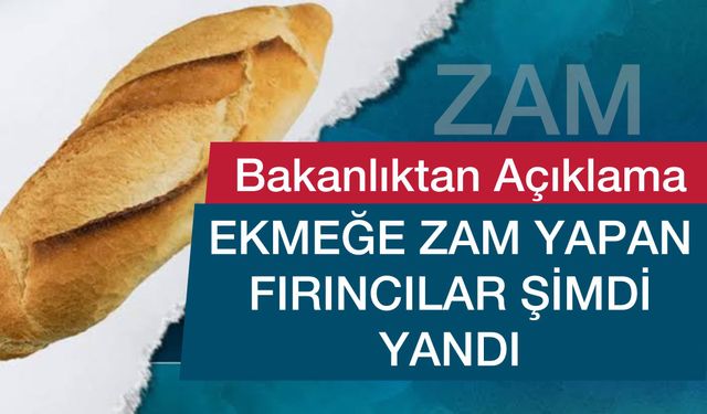 Bakanlıktan Uyarı: Ekmeğe Zam Yapan Fırınlar Şimdi Yandı