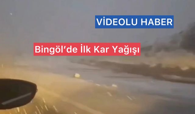 Bingöl’de Yılın İlk Kar Yağışı