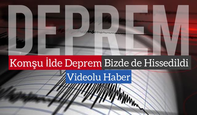 Komşu İlde 4.4 Büyüklüğünde Deprem Meydana Geldi