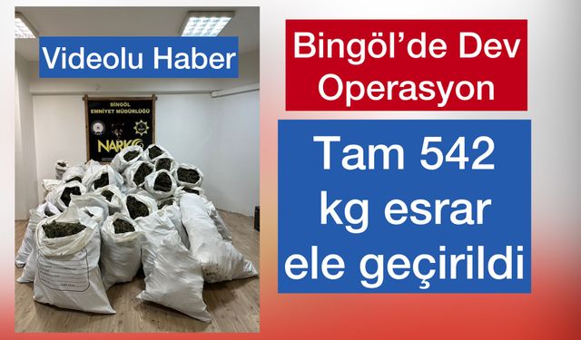 Bingöl’de Dev Operasyon: 542 Kilogram Esrar Ele Geçirildi