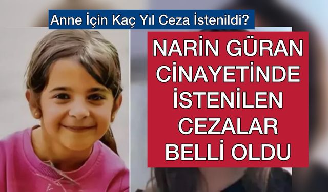 Narin cinayetinde sanıklar için istenilen ceza belli oldu