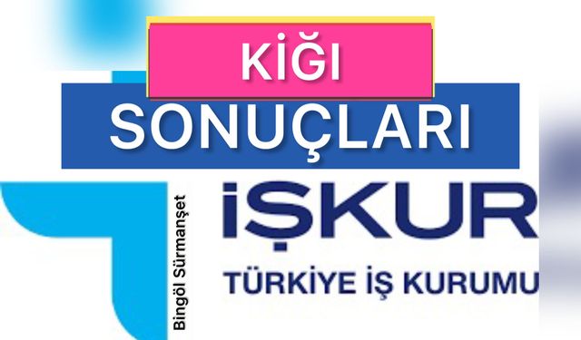 Kiğı İŞKUR İUP Kura Sonuçları Açıklandı!