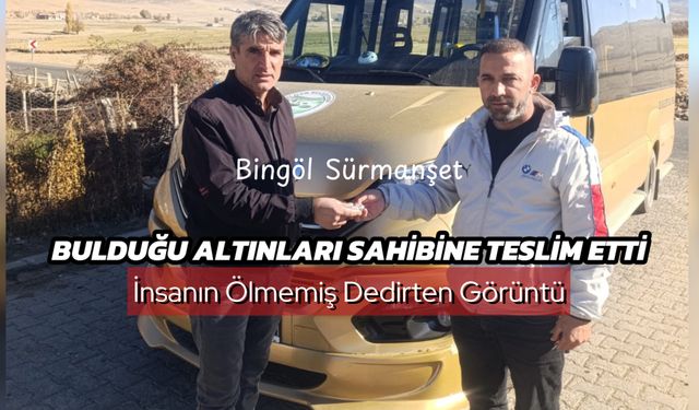 Bingöl’de Örnek Görüntü: Bulduğu Altınları Sahibine Teslim Etti