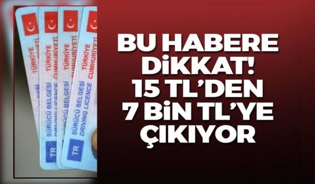 Ehliyet Yenileme Süresi Doluyor! Dikkat 15 TL Yerine 7 Bin TL Ücret Geliyor!