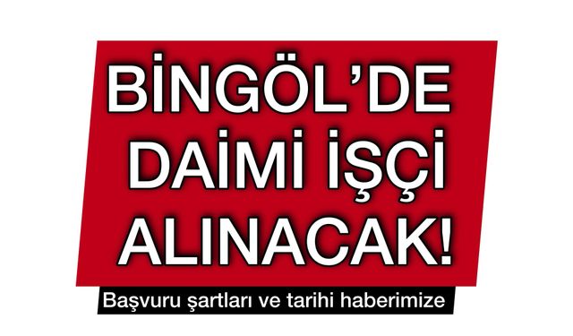 Bingöl’de 2 Daimi İşçi Alınacak! Başvurular Başlıyor