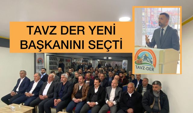 Tavz Der Yeni Başkanını Seçti