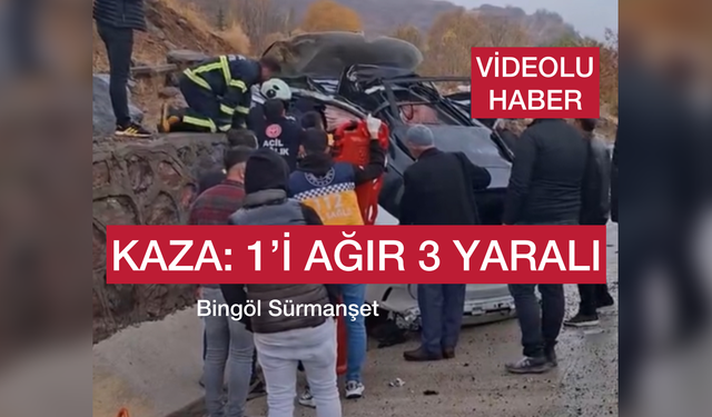 Bingöl’de Kaza: 1’i Ağır 3 Yaralı