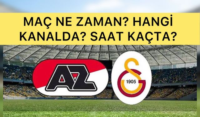 AZ Alkmaar - Galatasaray Maçı Hangi Kanalda? Ne Zaman? Saat Kaçta? UEFA