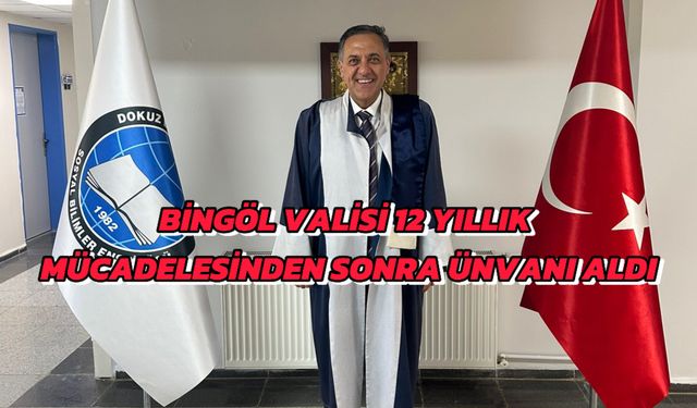 12 Yıllık Azim: Bingöl Valisi Doktora Ünvanını Aldı