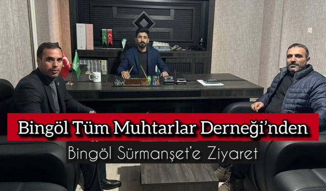 Bingöl Tüm Muhtarlar Derneği’nden Bingöl Sürmanşet’e Ziyaret