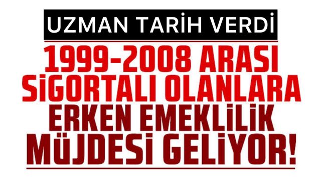 1999-2008 Arası Erken Emeklilik Sürprizi! Meclis’e Geldi Onay An Meselesi: Uzman Tarih Verdi