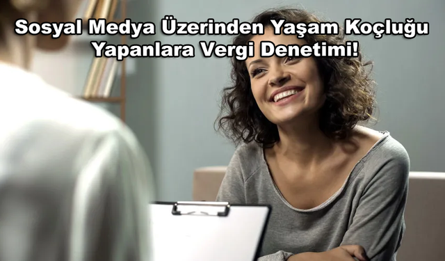 Sosyal Medya Üzerinden Yaşam Koçluğu Yapanlara Vergi Denetimi!