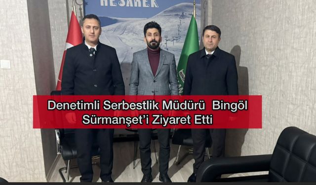 Denetimli Serbestlik Müdürü Bingöl Sürmanşet’i Ziyaret Etti