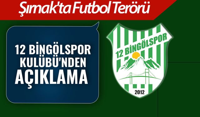 Şırnak'ta Futbol Terörü: 12 Bingölspor Kulübü'nden Açıklama