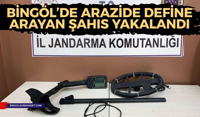 Bingöl’de Arazide Define Arayan Şahıs Yakalandı
