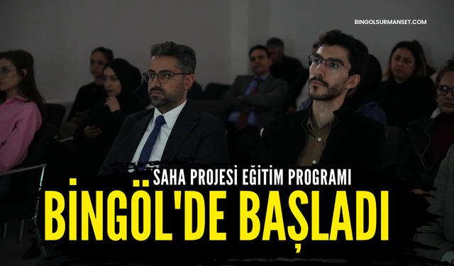 SAHA Projesi Eğitim Programı Bingöl'de Başladı