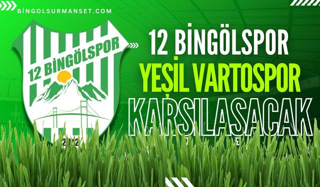 12 Bingölspor, Yeşil Vartospor ile Karşılaşacak