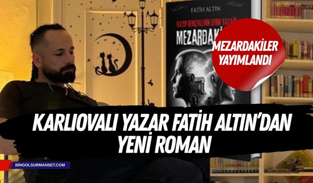 Karlıovalı Yazar Fatih Altın’dan Yeni Roman: “Mezardakiler”
