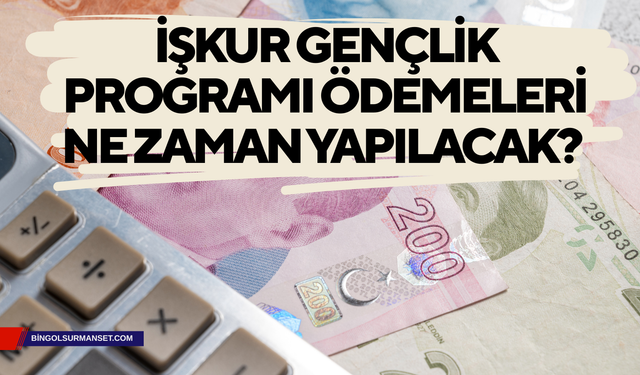 İŞKUR Gençlik Programı Ödemeleri Ne Zaman Yapılacak?