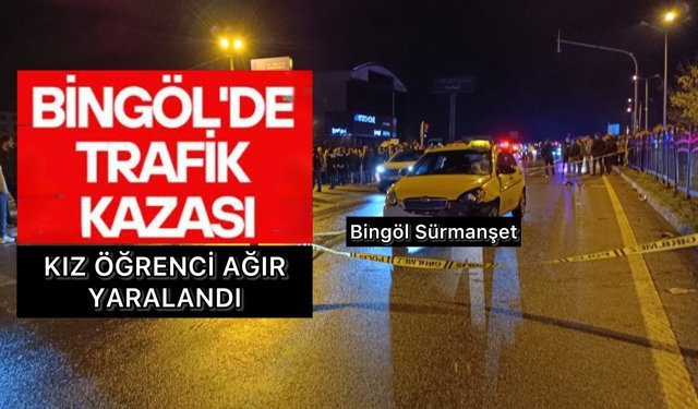 Bingöl’de Kaza: Kız Öğrenci Ağır Yaralandı