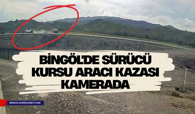 Bingöl'de Sürücü Kursu Aracı Kazası Kamerada: 2 Yaralı