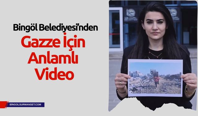 Bingöl Belediyesi’nden Gazze İçin Anlamlı Video
