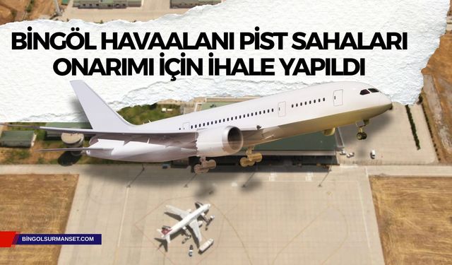 Bingöl Havaalanı PİST Sahaları Onarımı İçin İhale Yapıldı